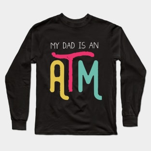 My dad is an ATM (Dark) Long Sleeve T-Shirt